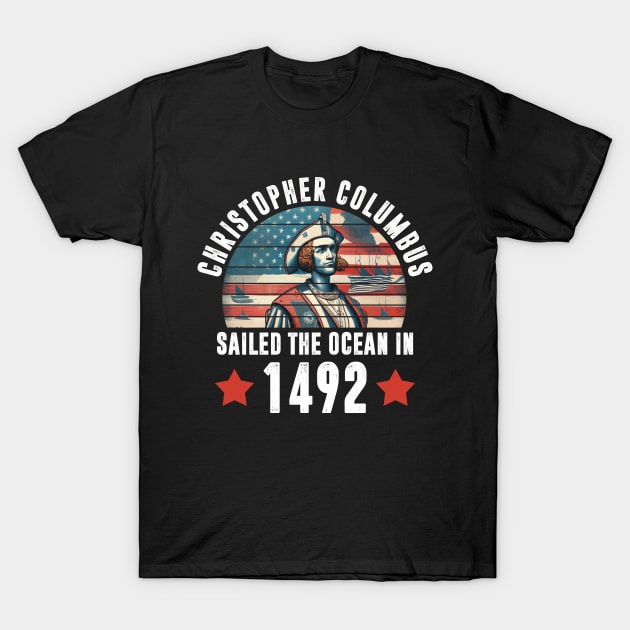 Christopher Columbus Sailed The Ocean In 1492 T-Shirt by Zimmermanr Liame